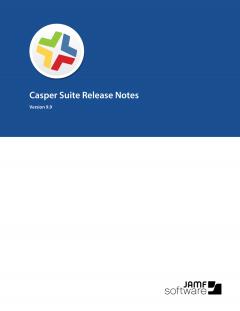 Casper Suite 9.9 Release Notes