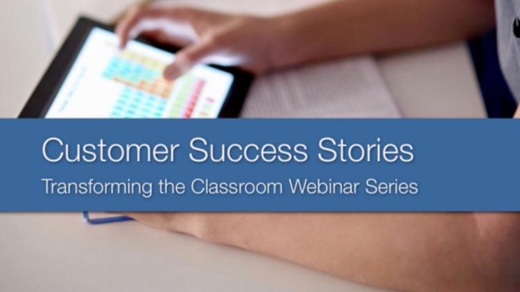 Transforming the Classroom–Customer Success Stories